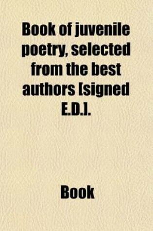 Cover of Book of Juvenile Poetry, Selected from the Best Authors [Signed E.D.].