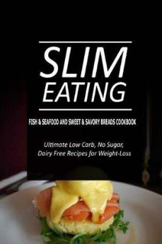 Cover of Slim Eating - Fish & Seafood and Sweet & Savory Breads Cookbook