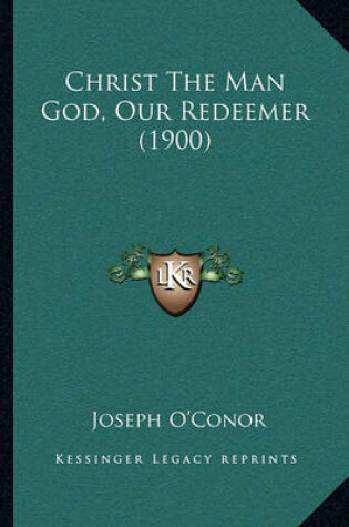 Cover of Christ the Man God, Our Redeemer (1900)