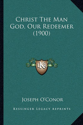 Book cover for Christ the Man God, Our Redeemer (1900)