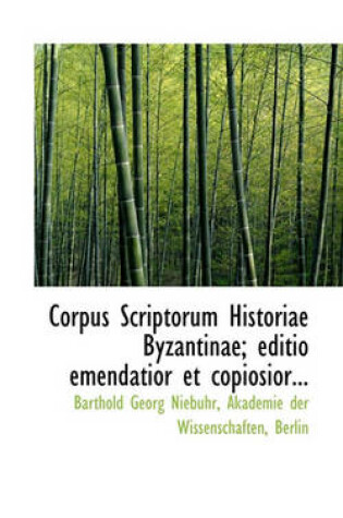 Cover of Corpus Scriptorum Historiae Byzantinae; Editio Emendatior Et Copiosior...