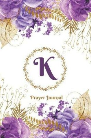 Cover of Praise and Worship Prayer Journal - Purple Rose Passion - Monogram Letter K