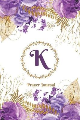 Book cover for Praise and Worship Prayer Journal - Purple Rose Passion - Monogram Letter K