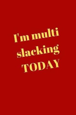 Cover of I'm multi slacking TODAY