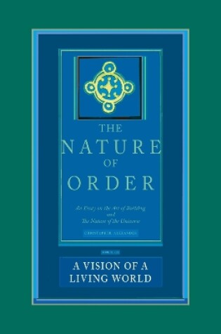 Cover of A Vision of a Living World: The Nature of Order, Book 3