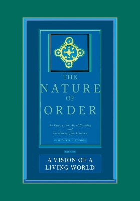 Book cover for A Vision of a Living World: The Nature of Order, Book 3