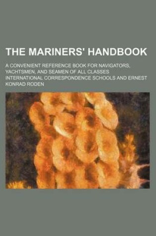 Cover of The Mariners' Handbook; A Convenient Reference Book for Navigators, Yachtsmen, and Seamen of All Classes