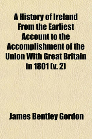 Cover of A History of Ireland from the Earliest Account to the Accomplishment of the Union with Great Britain in 1801 (V. 2)