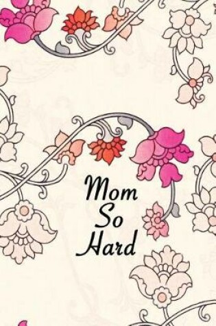 Cover of Mom So Hard