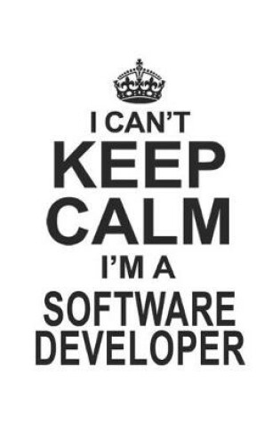 Cover of I Can't Keep Calm I'm A Software Developer