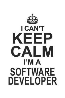 Book cover for I Can't Keep Calm I'm A Software Developer