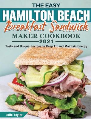 Book cover for The Easy Hamilton Beach Breakfast Sandwich Maker Cookbook 2021