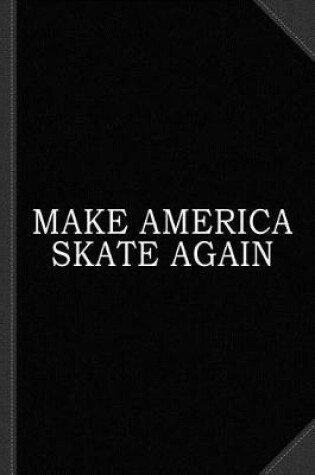 Cover of Make America Skate Again Journal Notebook