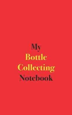 Book cover for My Bottle Collecting Notebook