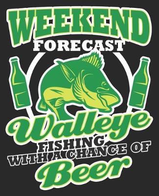 Book cover for Weekend Forecast Walleye Fishing With A Chance Of Beer