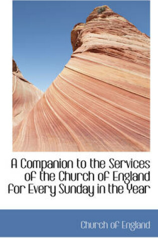 Cover of A Companion to the Services of the Church of England for Every Sunday in the Year