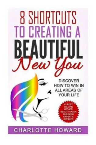 Cover of 8 Shorcuts To Creating a Beautiful New You