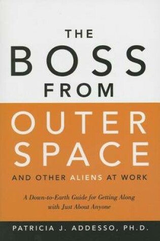 Cover of Boss from Outer Space and Other Aliens at Work, The: A Down to Earth Guide for Getting Along with Just about Anyone