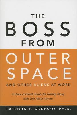 Book cover for Boss from Outer Space and Other Aliens at Work, The: A Down to Earth Guide for Getting Along with Just about Anyone