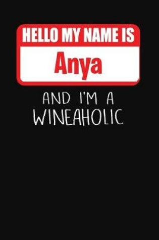 Cover of Hello My Name Is Anya and I'm a Wineaholic