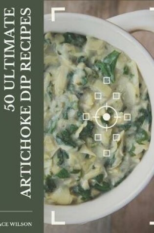Cover of 50 Ultimate Artichoke Dip Recipes