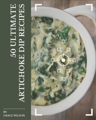 Book cover for 50 Ultimate Artichoke Dip Recipes