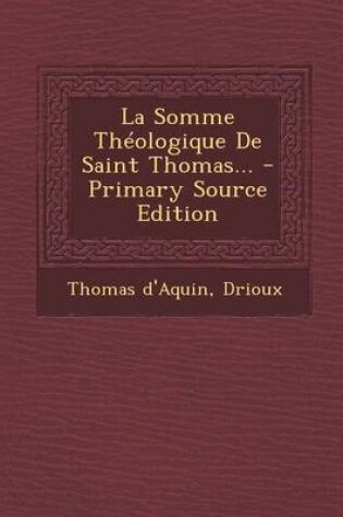 Cover of La Somme Theologique de Saint Thomas... - Primary Source Edition