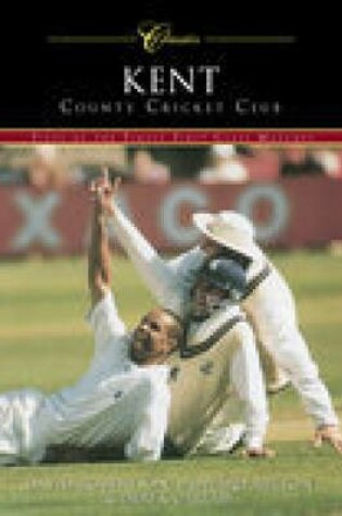 Cover of Kent County Cricket Club (Classic Matches)