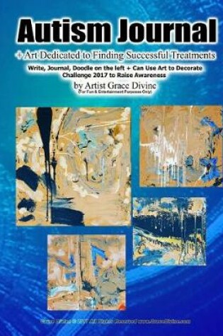 Cover of Autism Journal + Art Dedicated to Finding Successful Treatments Write, Journal, Doodle on the left + Can Use Art to Decorate Challenge 2017 to Raise Awareness by Artist Grace Divine