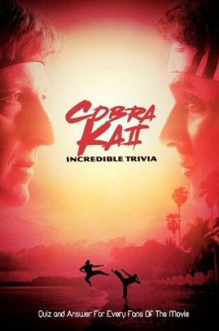 Cover of Cobra Kai Incredible Trivia