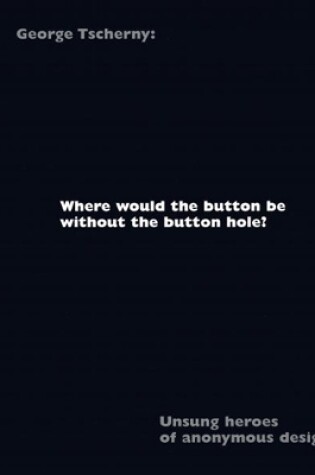 Cover of Where would the button be without the button hole?