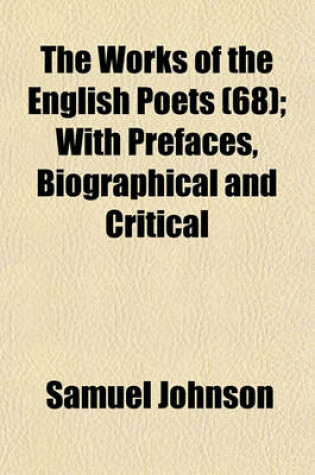 Cover of The Works of the English Poets (68); With Prefaces, Biographical and Critical