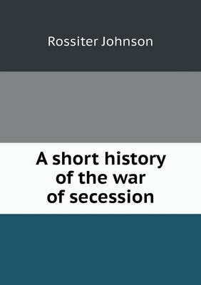 Book cover for A short history of the war of secession