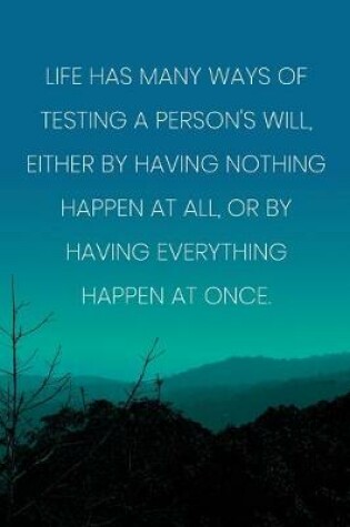 Cover of Inspirational Quote Notebook - 'Life Has Many Ways Of Testing A Person's Will...'