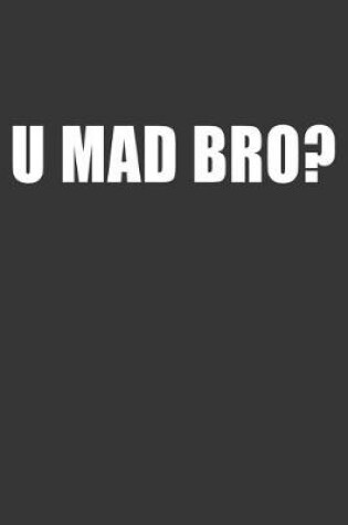 Cover of U Mad Bro? Notebook