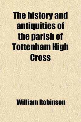 Book cover for The History and Antiquities of the Parish of Tottenham High Cross