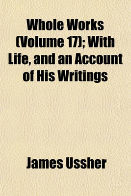 Book cover for Whole Works (Volume 17); With Life, and an Account of His Writings