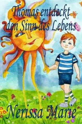 Cover of Thomas Entdeckt Den Sinn Des Lebens (Kinderbuch Über Ein Leben Zweck, Kinderbücher, Kindergeschichten, Jugendbücher, Kinder Buch, Bilderbuch, Bücher Für Kinder, Grundschüler, Babybuch, Kinderbücher)