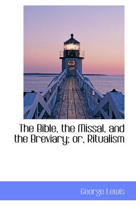 Book cover for The Bible, the Missal, and the Breviary; Or, Ritualism