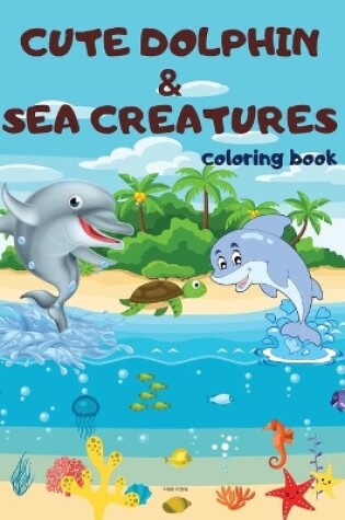 Cover of Cute Dolphin & Sea Creatures