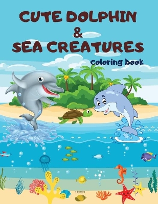 Book cover for Cute Dolphin & Sea Creatures