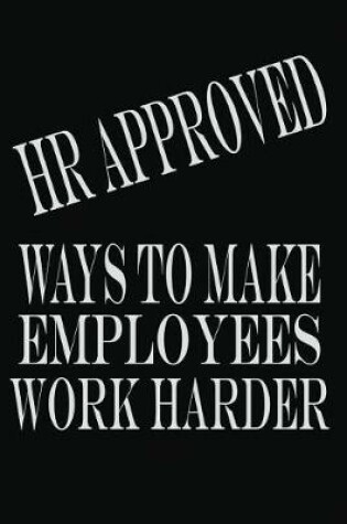 Cover of HR Approved Ways To Make Employees Work Harder
