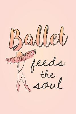 Book cover for Ballet Feeds The Soul