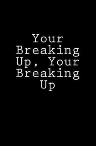 Cover of Your Breaking Up, Your Breaking Up