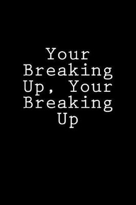 Book cover for Your Breaking Up, Your Breaking Up