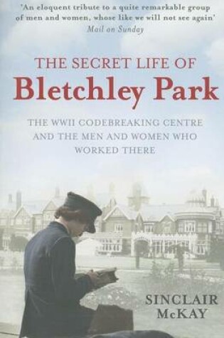 Cover of Secret Life of Bletchley Park, The: The Ww11 Codebreaking Centre and the Men and Women Who Worked There