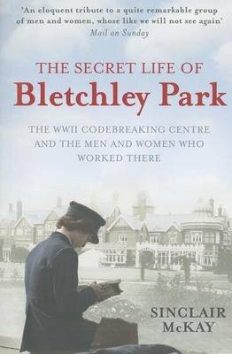 Book cover for Secret Life of Bletchley Park, The: The Ww11 Codebreaking Centre and the Men and Women Who Worked There