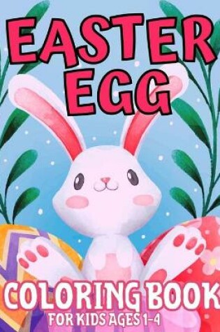 Cover of Easter Egg Coloring Book For Kids Ages 1-4