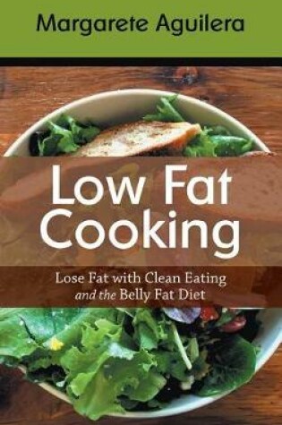 Cover of Low Fat Cooking: Lose Fat with Clean Eating and the Belly Fat Diet