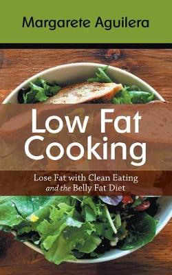 Book cover for Low Fat Cooking: Lose Fat with Clean Eating and the Belly Fat Diet